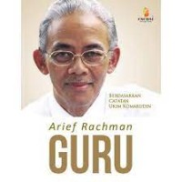 Image of Arief Rachman Guru: Berdasarkan Catatan Ukim Komarudin
