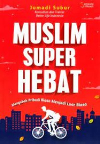 Image of Muslim Super Hebat : Mengubah Pribadi Biasa Menjadi Luar Biasa