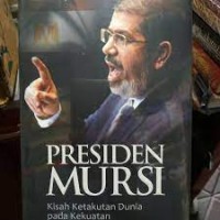 Image of Presiden Mursi: Kisah Ketakutan Dunia pada Kekuatan  Ikhwanul Muslimin