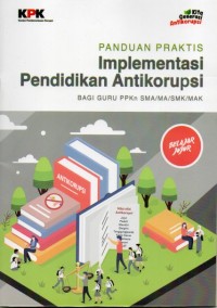 Image of Panduan Praktis Implementasi Pendidikan Antikorupsi bagi Guru PPKn SMA/MA/ SMK/ MAK